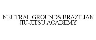 NEUTRAL GROUNDS BRAZILIAN JIU-JITSU ACADEMY