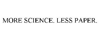 MORE SCIENCE. LESS PAPER.