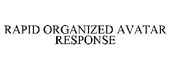 RAPID ORGANIZED AVATAR RESPONSE