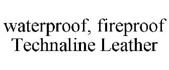 WATERPROOF, FIREPROOF TECHNALINE LEATHER