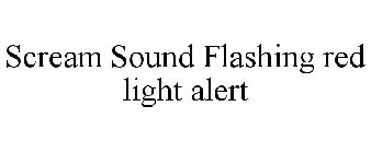 SCREAM SOUND FLASHING RED LIGHT ALERT