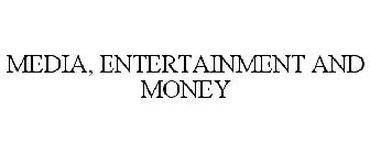 MEDIA, ENTERTAINMENT AND MONEY