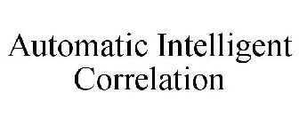 AUTOMATIC INTELLIGENT CORRELATION