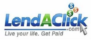 LENDACLICK.COM LIVE YOUR LIFE. GET PAID