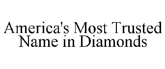 AMERICA'S MOST TRUSTED NAME IN DIAMONDS