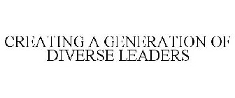 CREATING A GENERATION OF DIVERSE LEADERS