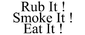 RUB IT. SMOKE IT. EAT IT.