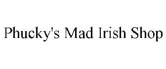 PHUCKY'S MAD IRISH SHOP