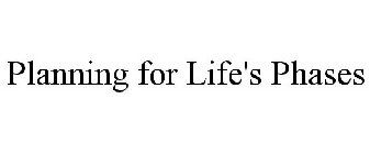 PLANNING FOR LIFE'S PHASES