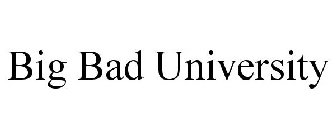 BIG BAD UNIVERSITY