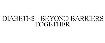 DIABETES - BEYOND BARRIERS TOGETHER