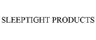 SLEEPTIGHT PRODUCTS