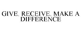 GIVE. RECEIVE. MAKE A DIFFERENCE