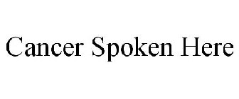 CANCER SPOKEN HERE