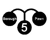 5 BOROUGH PAWN