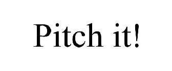 PITCH IT!