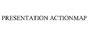 PRESENTATION ACTIONMAP
