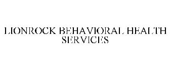 LIONROCK BEHAVIORAL HEALTH SERVICES