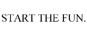 START THE FUN!