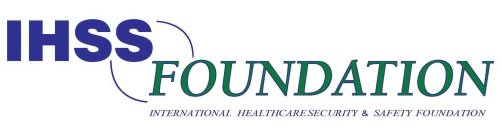 IHSS FOUNDATION INTERNATIONAL HEALTHCARE SECURITY & SAFETY FOUNDATION