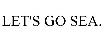 LET'S GO SEA.