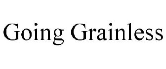 GOING GRAINLESS