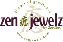 ZEN JEWELZ BY ZENJEN WWW.ZENJEWELZ.COM THE ART OF GEMSTONESHE ART OF GEMSTONES