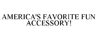 AMERICA'S FAVORITE FUN ACCESSORY!