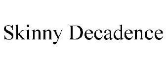 SKINNY DECADENCE