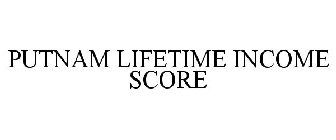 PUTNAM LIFETIME INCOME SCORE