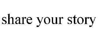 SHARE YOUR STORY