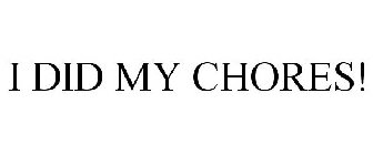 I DID MY CHORES!