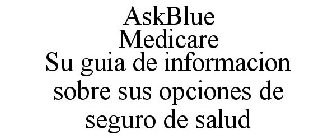 ASKBLUE MEDICARE SU GUIA DE INFORMACION SOBRE SUS OPCIONES DE SEGURO DE SALUD