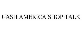 CASH AMERICA SHOP TALK