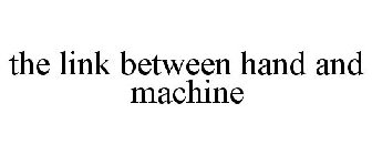 THE LINK BETWEEN HAND AND MACHINE