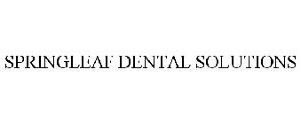 SPRINGLEAF DENTAL SOLUTIONS