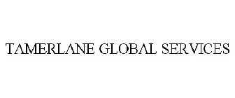 TAMERLANE GLOBAL SERVICES