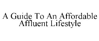 A GUIDE TO AN AFFORDABLE AFFLUENT LIFESTYLE