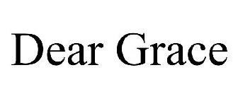 DEAR GRACE