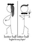 BETTER HALF BITTER HALF 