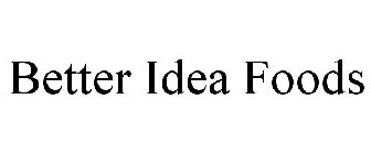 BETTER IDEA FOODS