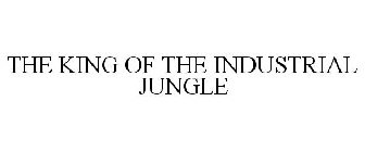 THE KING OF THE INDUSTRIAL JUNGLE
