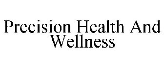 PRECISION HEALTH AND WELLNESS