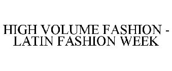 HIGH VOLUME FASHION - LATIN FASHION WEEK