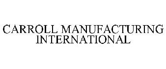 CARROLL MANUFACTURING INTERNATIONAL