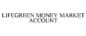 LIFEGREEN MONEY MARKET ACCOUNT