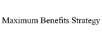 MAXIMUM BENEFITS STRATEGY