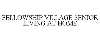 FELLOWSHIP VILLAGE SENIOR LIVING AT HOME