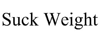 SUCK WEIGHT