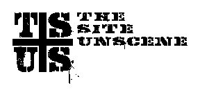 TSUS THE SITE UNSCENE